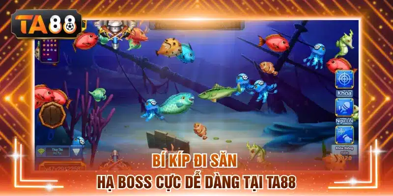 Bí kíp đi săn hạ boss cực dễ dàng tại TA88