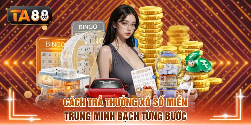 Cách trả thưởng xổ số miền Trung minh bạch từng bước