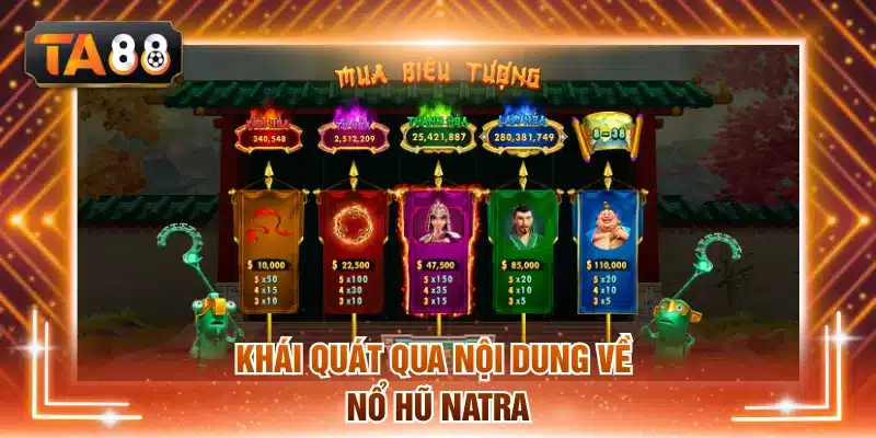 Khái quát qua nội dung về nổ hũ Natra