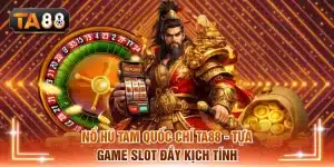 Nổ hũ Tam Quốc Chí