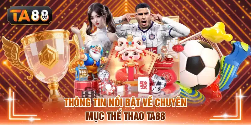 Thông tin nổi bật về chuyên mục thể thao TA88