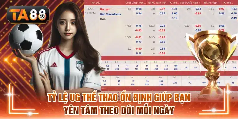 Tỷ lệ UG thể thao ổn định giúp bạn yên tâm theo dõi mỗi ngày