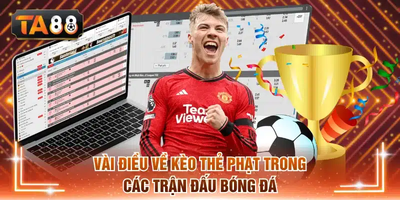 Vài điều về kèo thẻ phạt trong các trận đấu bóng đá
